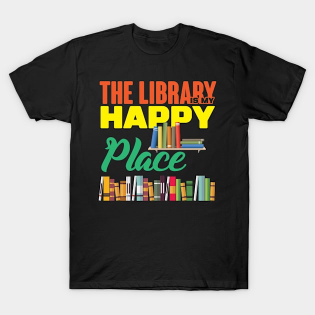 The Library is My Happy Place T-Shirt by folidelarts